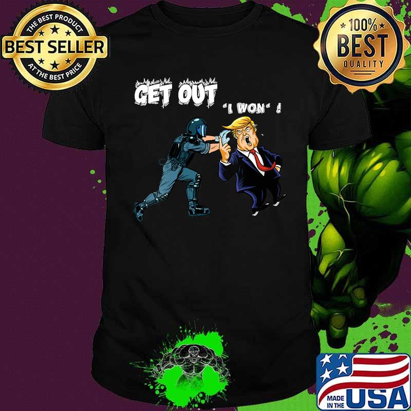 Anti Trump's I Won Get Out Shirt