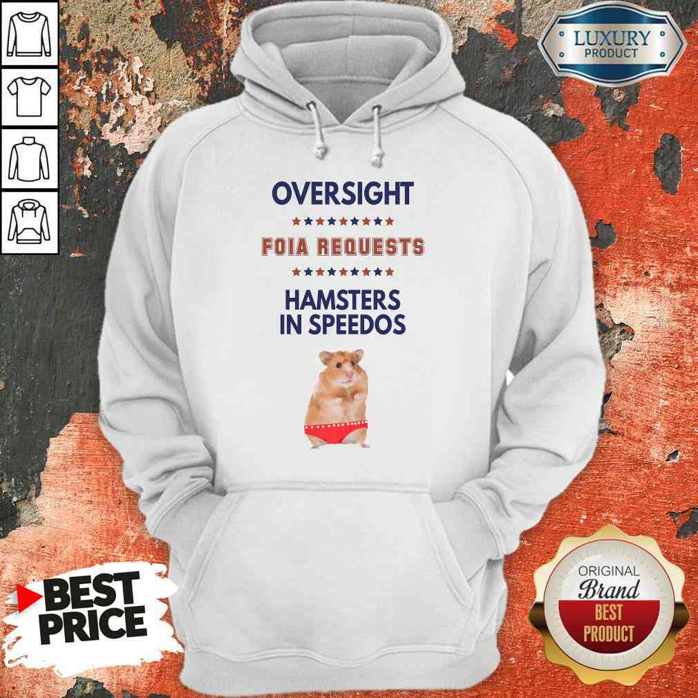 Awesome Oversight FOIA Requests And Hamsters In Speedos Shirt