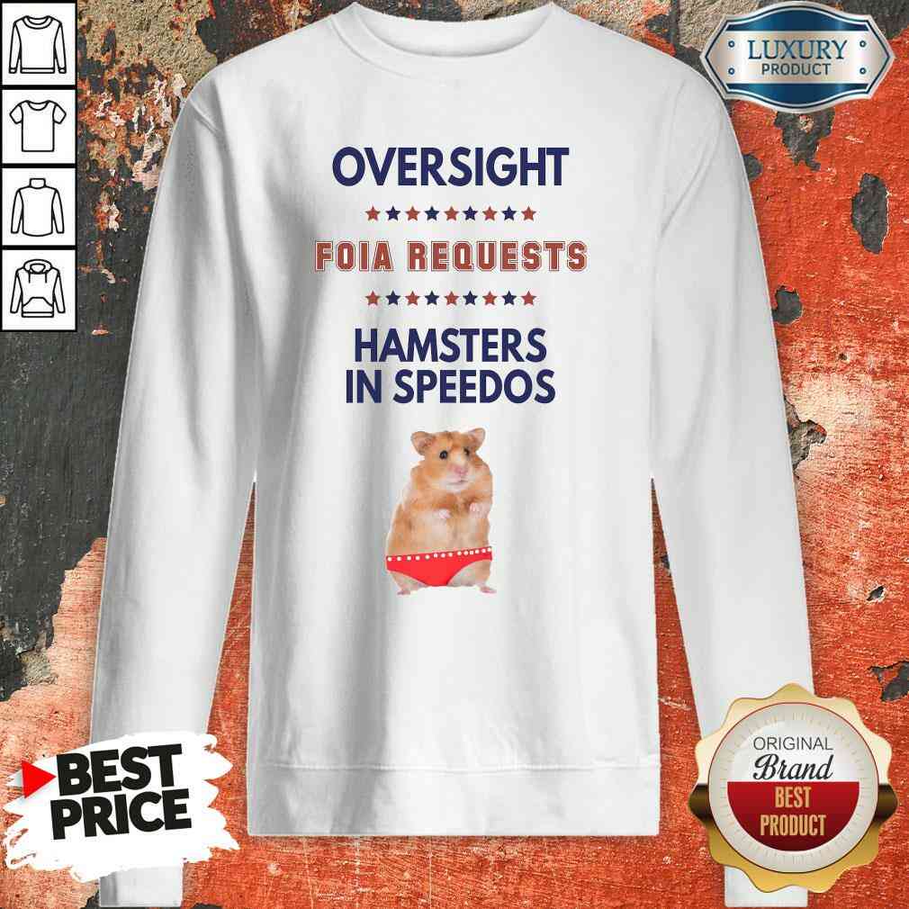 Awesome Oversight FOIA Requests And Hamsters In Speedos Shirt
