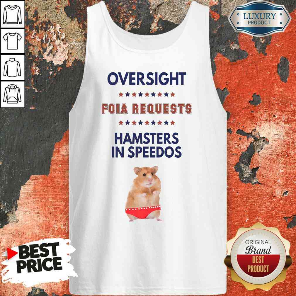 Awesome Oversight FOIA Requests And Hamsters In Speedos Shirt