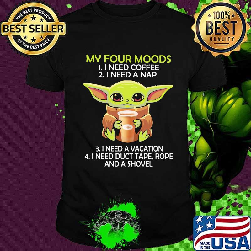 Baby yoda my four moods i need coffee i need a nap vacation duct tape rope and a shovel shirt
