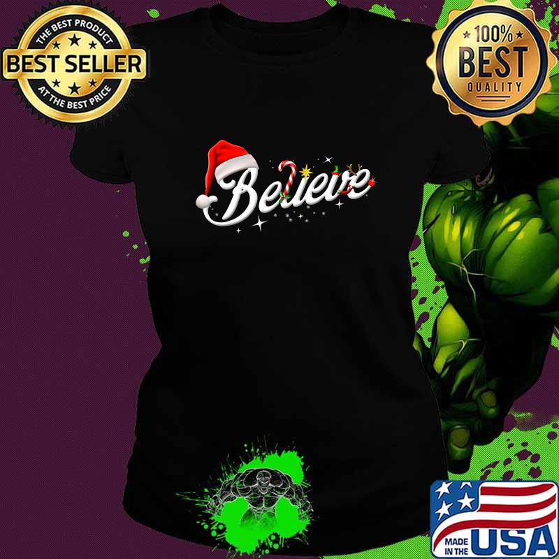 Believe Santa Hat Elf Rudolph Candy Merry Christmas Shirt Ladies tee Believe Santa Hat Elf Rudolph Candy Merry Christmas Shirt Ladies tee
