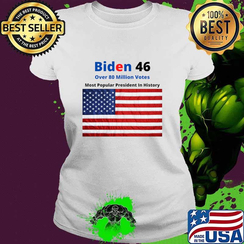 Biden 46 Over 80 Million Votes Most Popularpresident In History American Flag Shirt Ladies tee Biden 46 Over 80 Million Votes Most Popularpresident In History American Flag Shirt Ladies tee