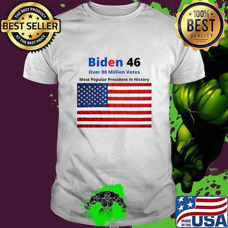 Biden 46 Over 80 Million Votes Most Popularpresident In History American Flag Shirt