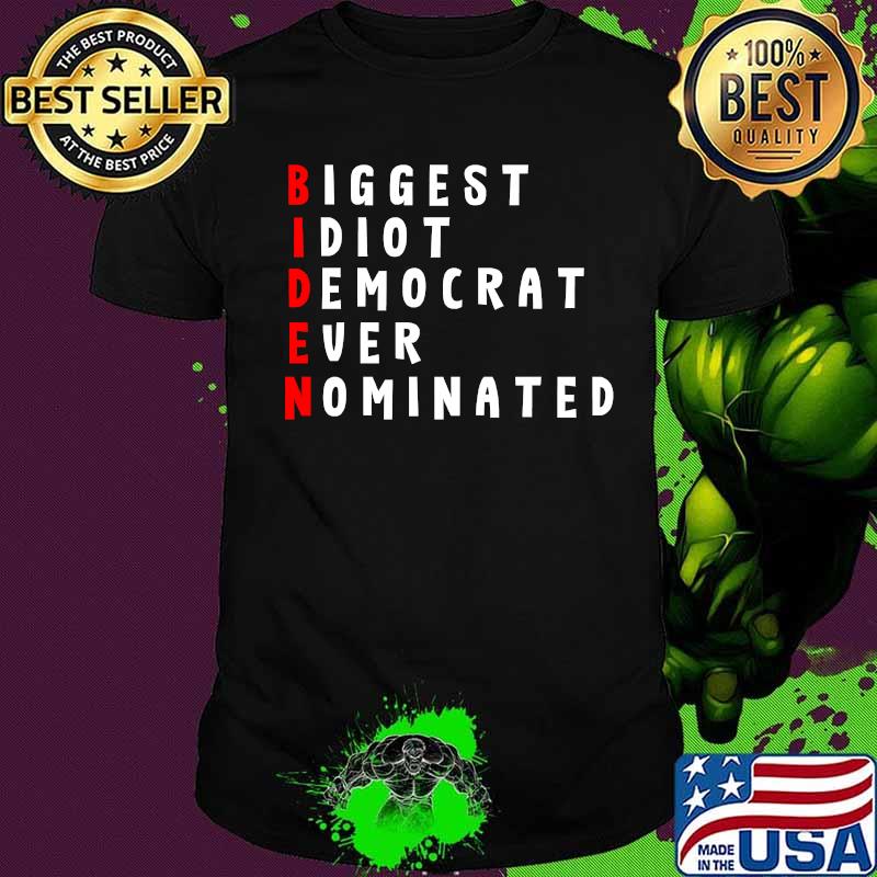 Biden Biggest Idiot Democrat Ever Nominated Shirt