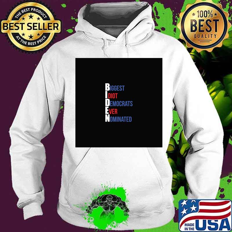 Biden Biggest Idiot Democrats Ever Nominated Election Shirt Hoodie Biden Biggest Idiot Democrats Ever Nominated Election Shirt Hoodie