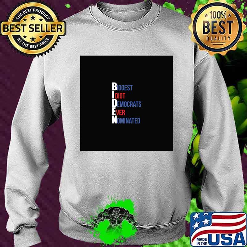 Biden Biggest Idiot Democrats Ever Nominated Election Shirt Sweater Biden Biggest Idiot Democrats Ever Nominated Election Shirt Sweater