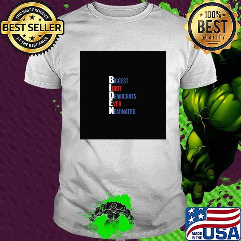 Biden Biggest Idiot Democrats Ever Nominated Election Shirt