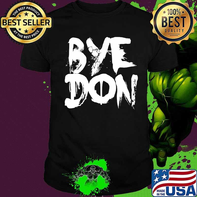 Biden Bye Don 2020 Election Shirt