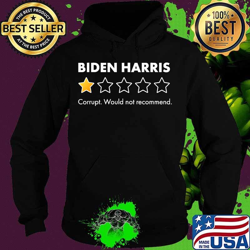 Biden Harris 1 Star Rating Corrupt Would Not Recommend Shirt Hoodie Biden Harris 1 Star Rating Corrupt Would Not Recommend Shirt Hoodie