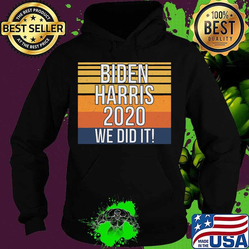 Biden Harris 2020 We Did It Vintage Retro Shirt Hoodie Biden Harris 2020 We Did It Vintage Retro Shirt Hoodie