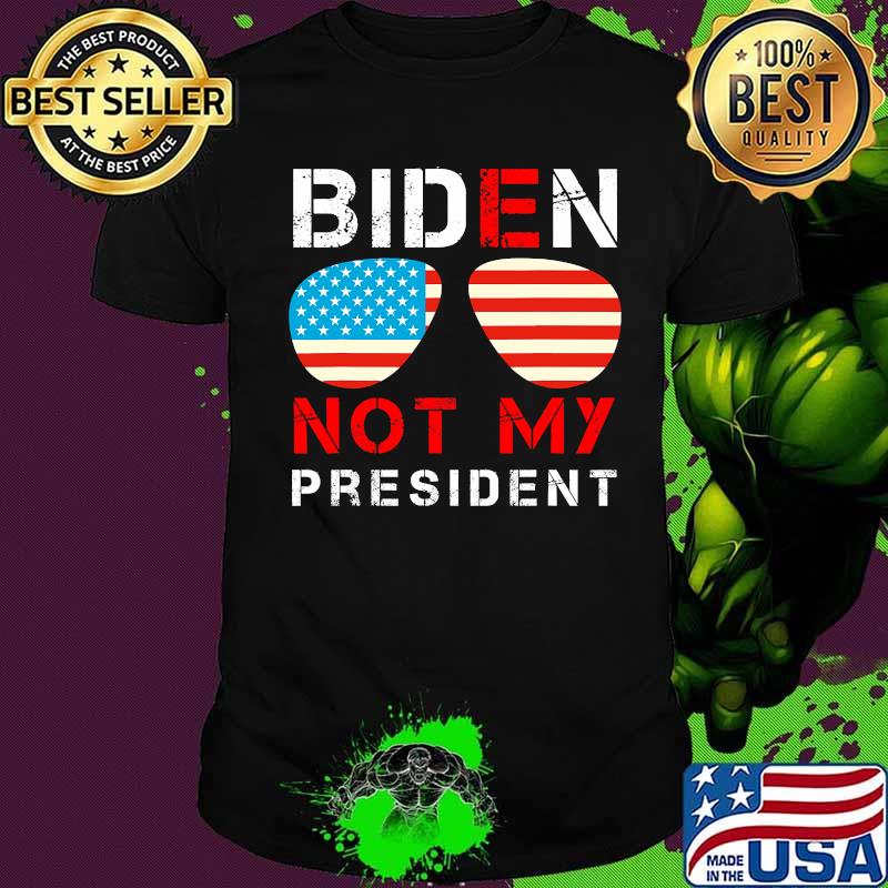 Biden Is Not My President American Flag Sunglasses Election Shirt
