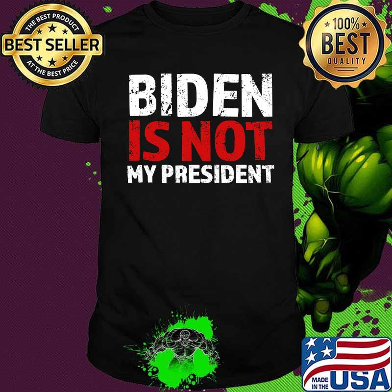 Biden is not my president anti socialist potus 2020 shirt