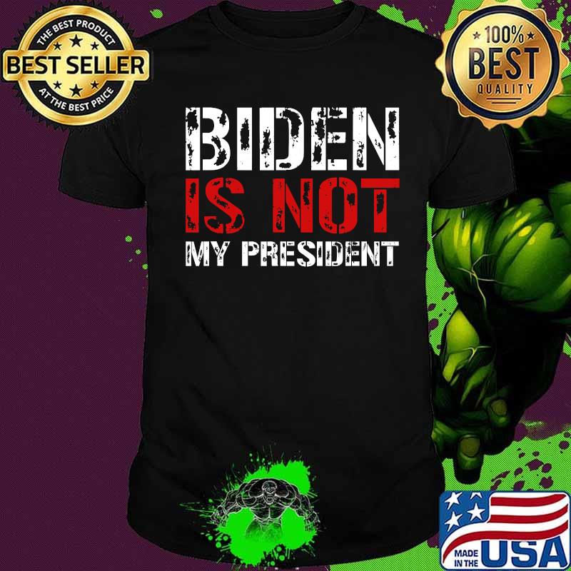 Biden Is Not My President Shirt