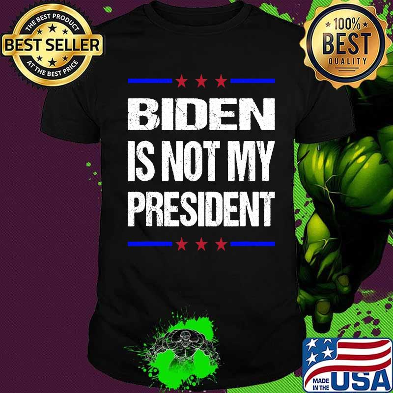 Biden Is Not My President Stars Election Vintage Shirt
