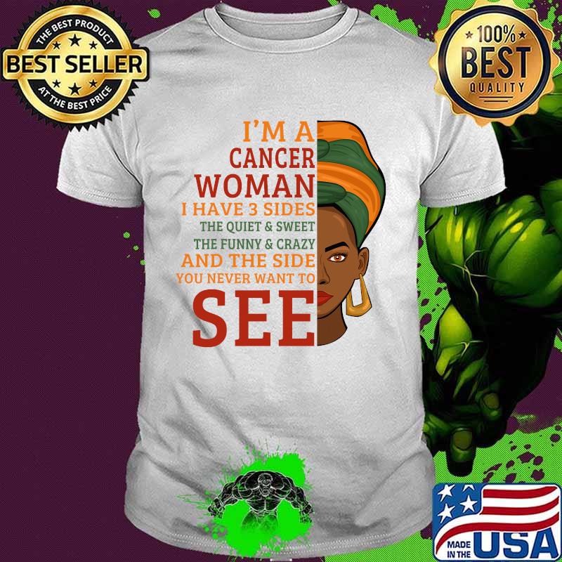Black woman i'm a cancer woman i have 3 sides funny shirt