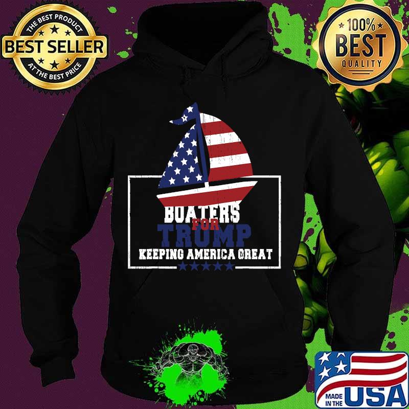 Boaters For Trump Keeping America Great 2020 Flag Shirt Hoodie Boaters For Trump Keeping America Great 2020 Flag Shirt Hoodie
