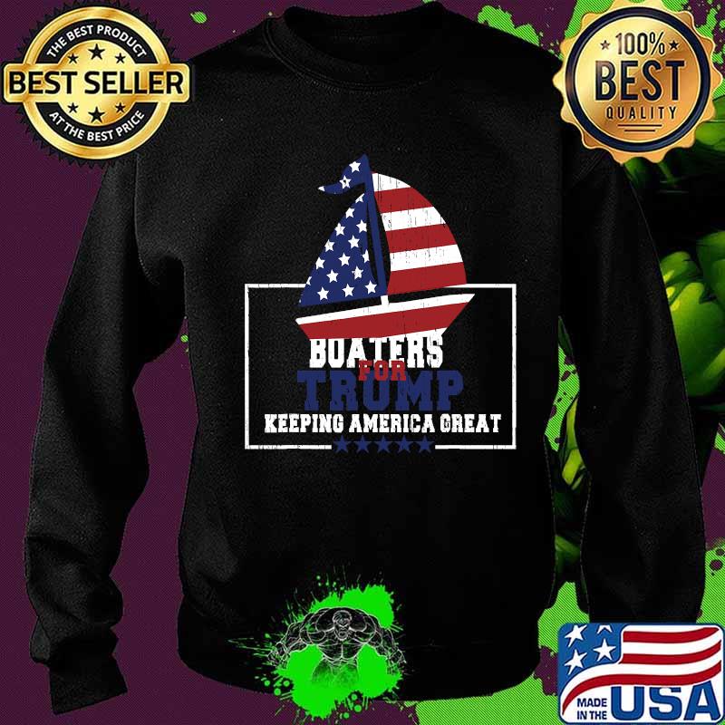 Boaters For Trump Keeping America Great 2020 Flag Shirt Sweater Boaters For Trump Keeping America Great 2020 Flag Shirt Sweater