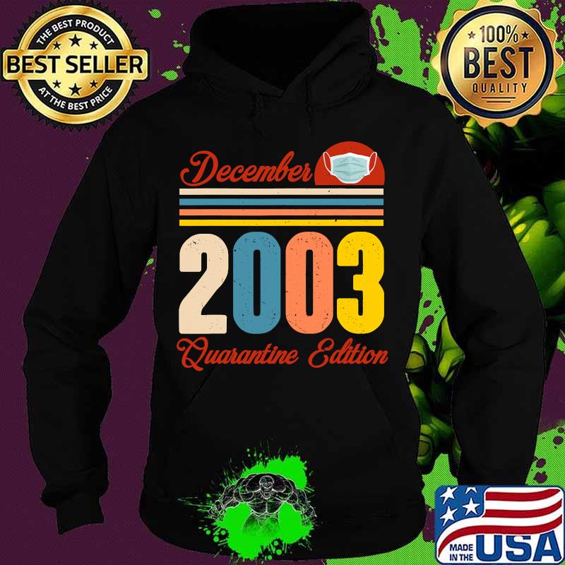 Born In December 2003 17th Birthday 17 Years Quarantine Vintage Shirt Hoodie Born In December 2003 17th Birthday 17 Years Quarantine Vintage Shirt Hoodie