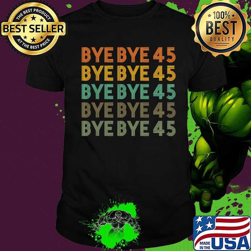 Bye Bye 45 Anti Trump Concede Biden Democrat Vintage Shirt