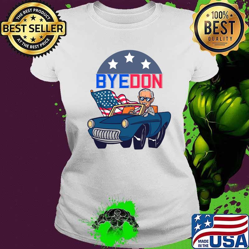 Bye Don Joe Biden Riding Car American Flag Shirt Ladies tee Bye Don Joe Biden Riding Car American Flag Shirt Ladies tee