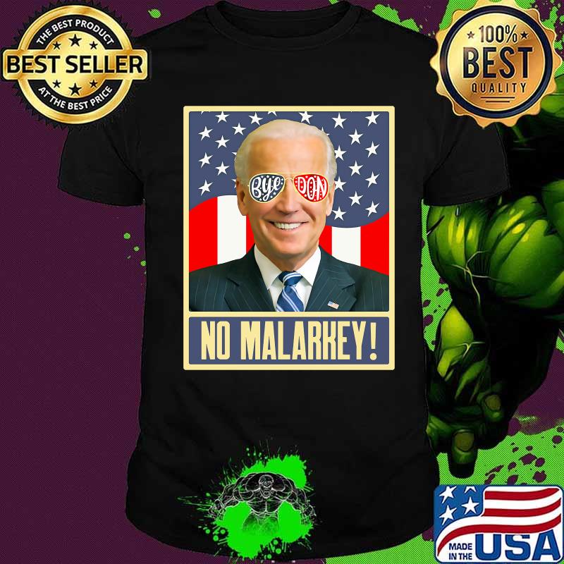 Bye Don No Malarkey Joe Biden American Flag Shirt