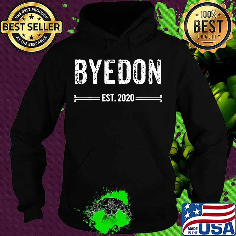 Byedon Est 2020 President Biden Trump Shirt Hoodie Byedon Est 2020 President Biden Trump Shirt Hoodie