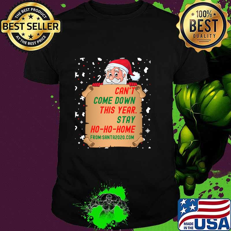 Can't Come Down This Year Stay Ho Ho Home From Santa 2020.com Shirt