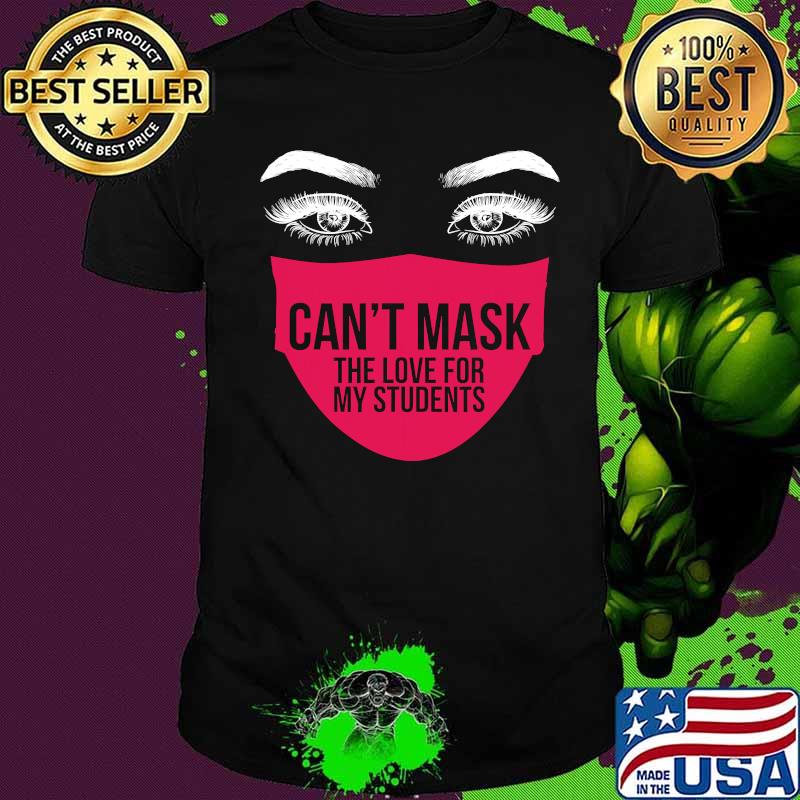 Can't Mask The Love For My Students Great Teachers Day Shirt