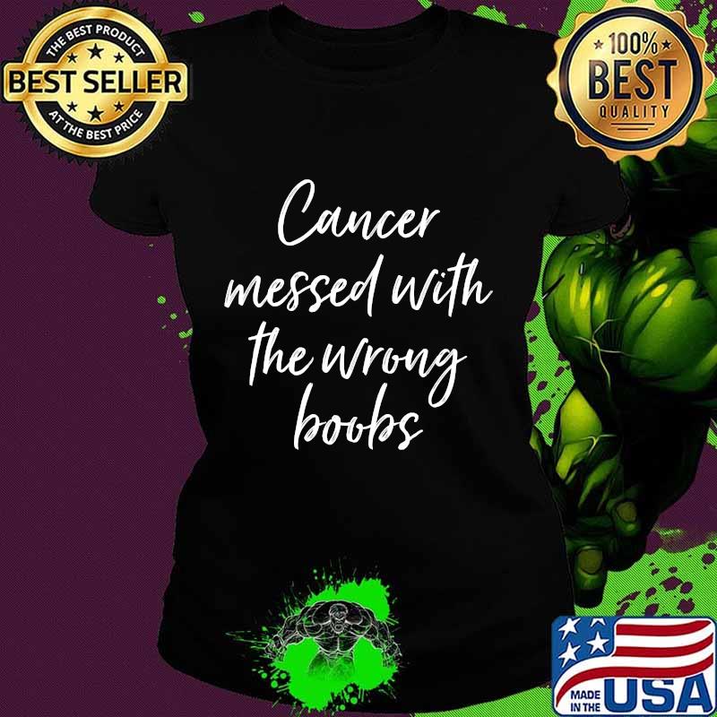 Cancer Messed With The Wrong Boobs Breast Cancer Awareness Shirt Ladies tee Cancer Messed With The Wrong Boobs Breast Cancer Awareness Shirt Ladies tee