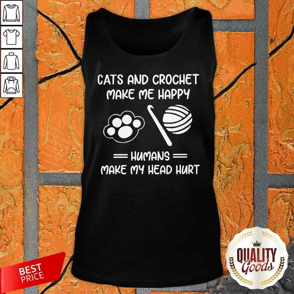 Cats And Crochet Make Me Happy Humans Make My Head Hurt Shirt