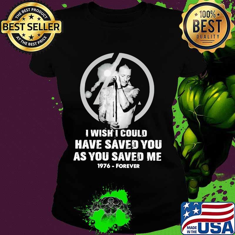 Chester bennington i wish i could have saved you as you saved me 1976 forever s Ladies tee Chester bennington i wish i could have saved you as you saved me 1976 forever s Ladies tee