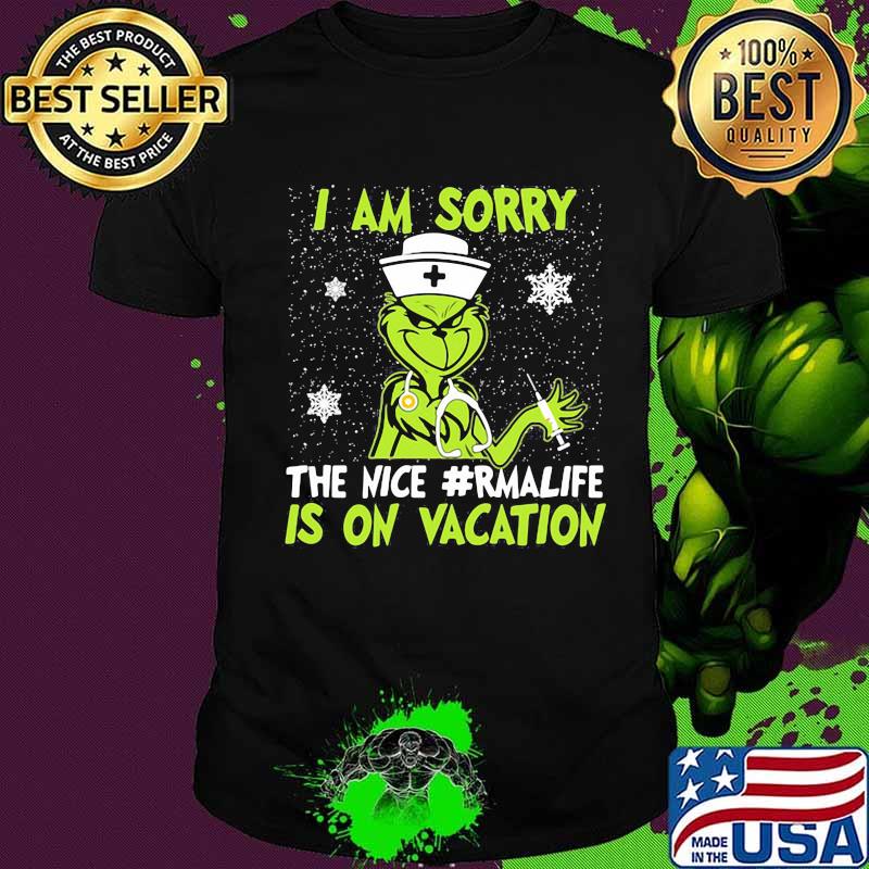 Christmas nurse grinch i am sorry the nice rma life is on vacation snow shirt