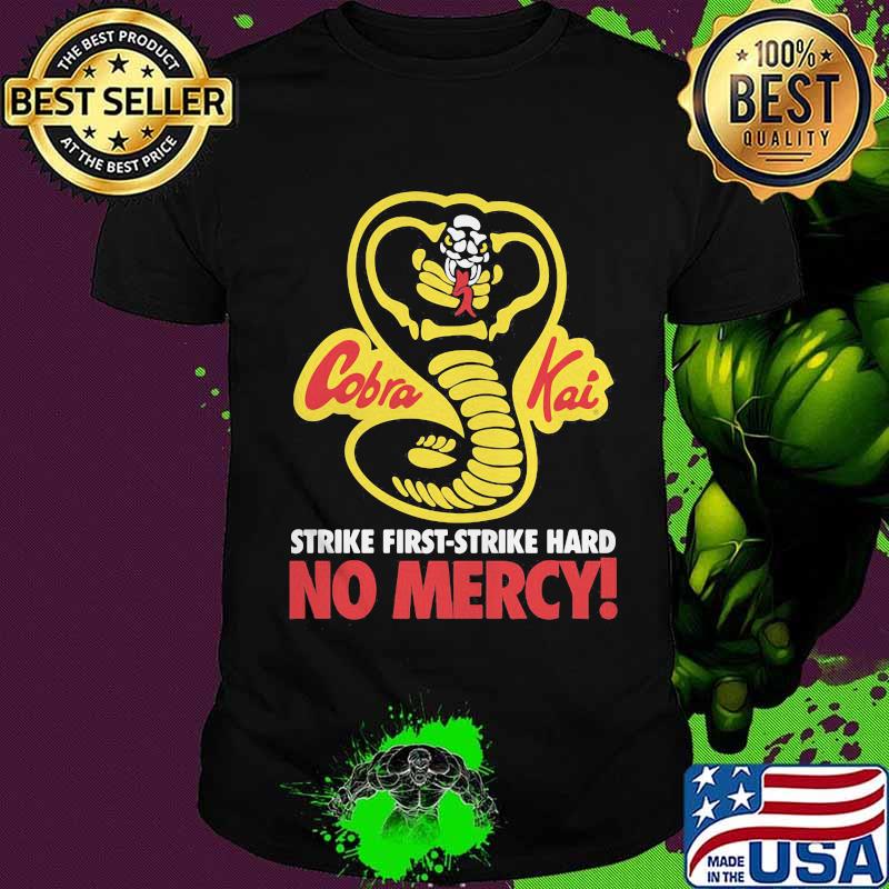 Cobra kai strike first-strike hard no mercy shirt