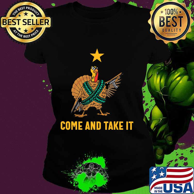 Come And Take It Funny Thanksgiving Turkey Guns Shirt Ladies tee Come And Take It Funny Thanksgiving Turkey Guns Shirt Ladies tee