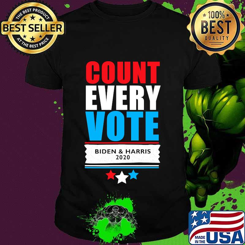 Count every vote joe biden & kamala harris shirt