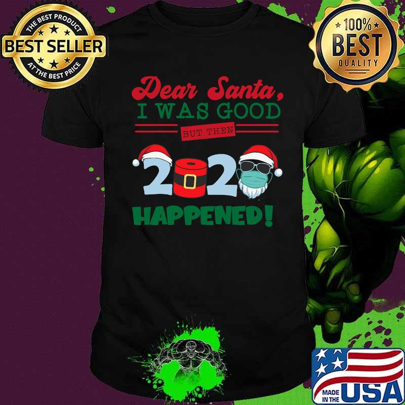 Dear Santa I Was Good But Then 2020 Happened Face Mask Christmas Shirt