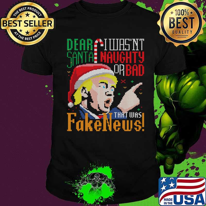 Dear Santa I Wasn’t Naughty Or Bad Fake News President Donald Trump Christmas Shirt