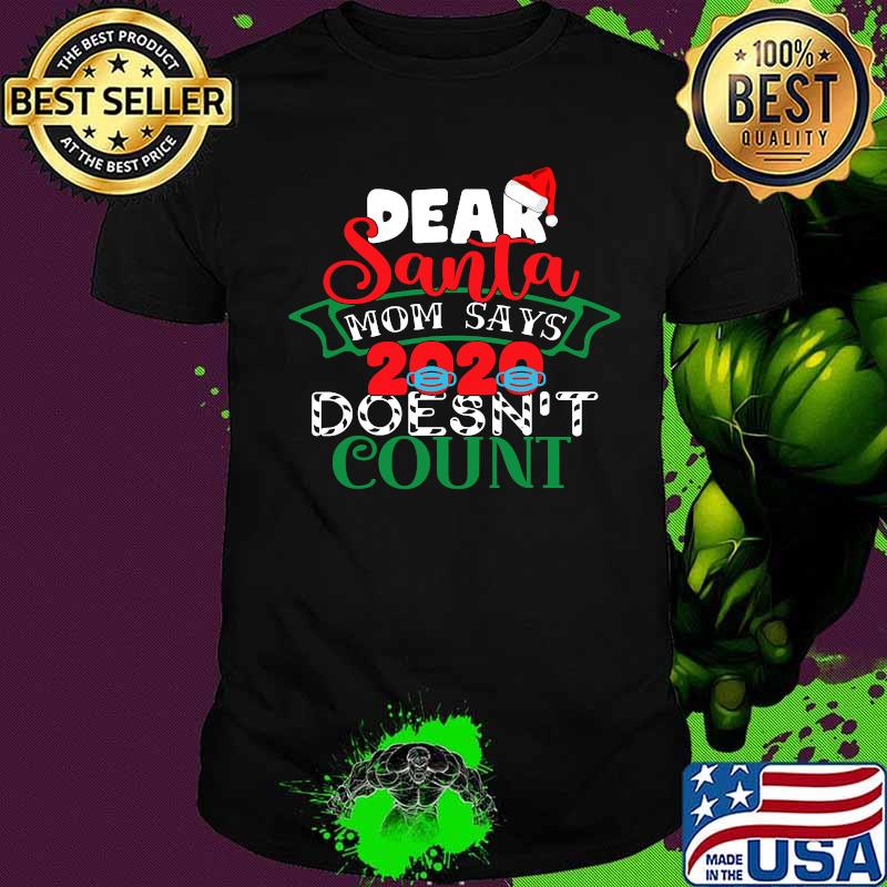 Dear santa my mom says 2020 doesnt count funny christmas shirt