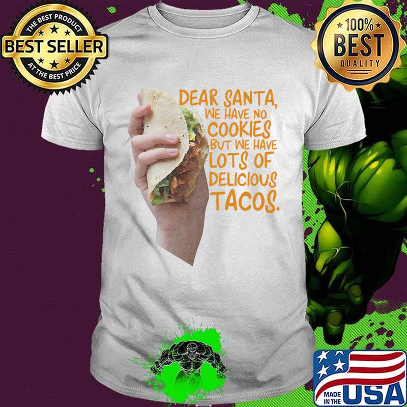 Dear santa we have no christmas cookies we have delicious tacos shirt