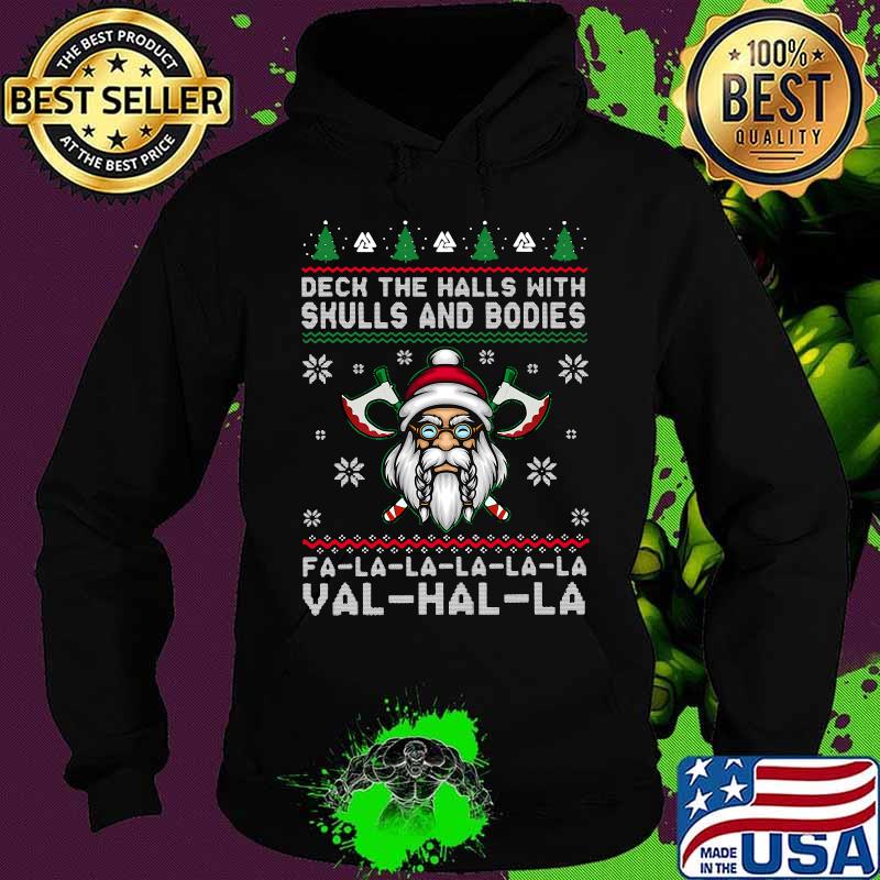 Deck The Halls With Skulls And Bodies Fa La Val Hal La Santa Claus Viking Christmas Shirt Hoodie Deck The Halls With Skulls And Bodies Fa La Val Hal La Santa Claus Viking Christmas Shirt Hoodie