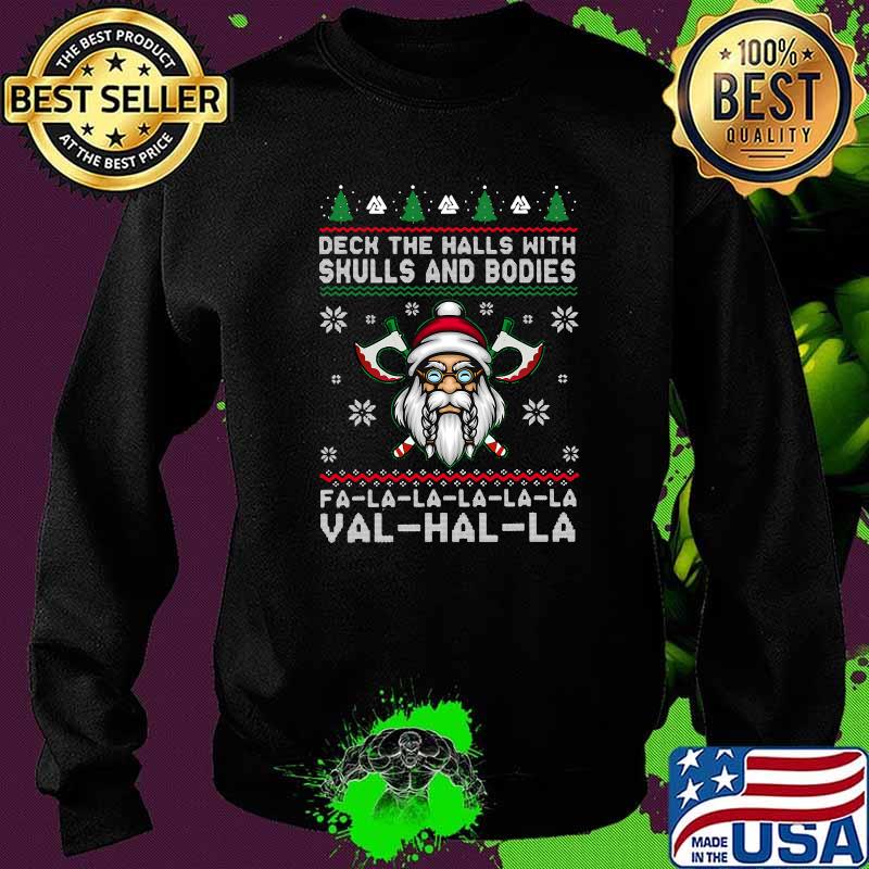 Deck The Halls With Skulls And Bodies Fa La Val Hal La Santa Claus Viking Christmas Shirt Sweater Deck The Halls With Skulls And Bodies Fa La Val Hal La Santa Claus Viking Christmas Shirt Sweater