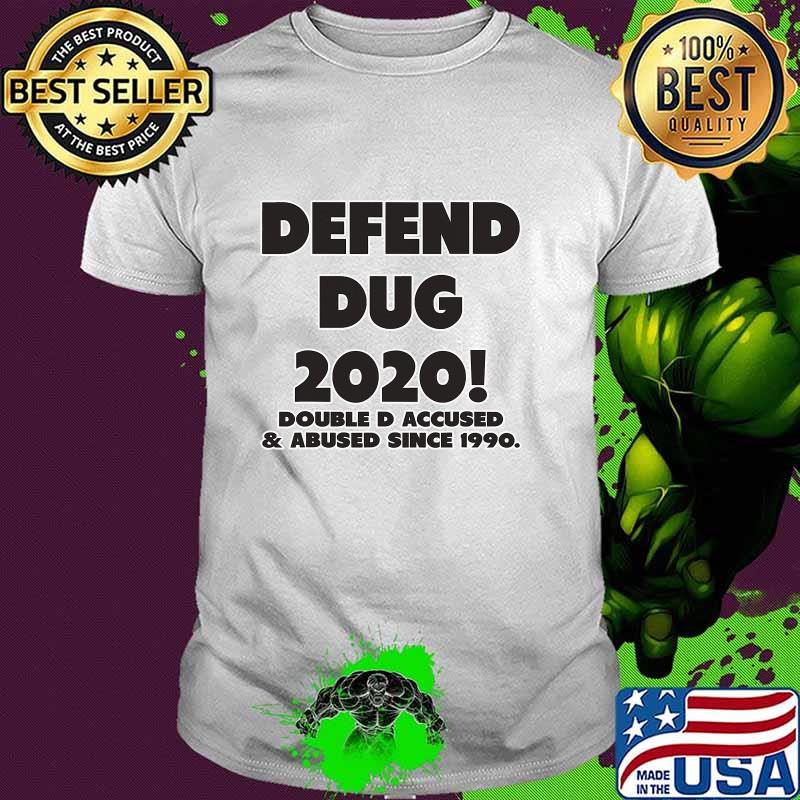 Defend Dug 2020 Double D Accused & Abused Since 1990 Shirt