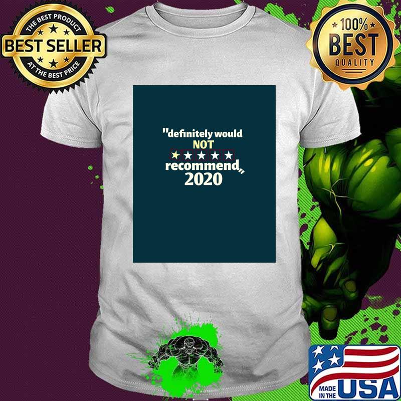 Definitely Would Not Recommend 2020 Shirt