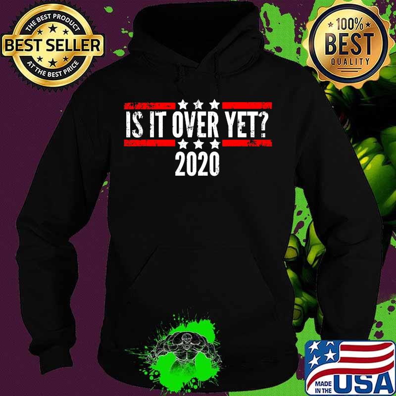 Distressed Is It Over Yet Election 2020 Shirt Hoodie Distressed Is It Over Yet Election 2020 Shirt Hoodie