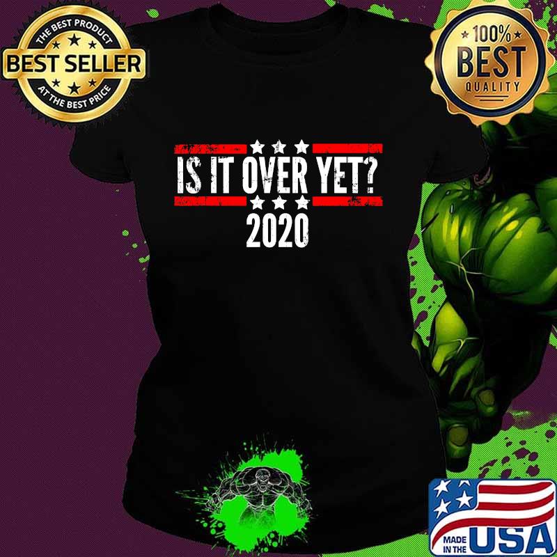 Distressed Is It Over Yet Election 2020 Shirt Ladies tee Distressed Is It Over Yet Election 2020 Shirt Ladies tee