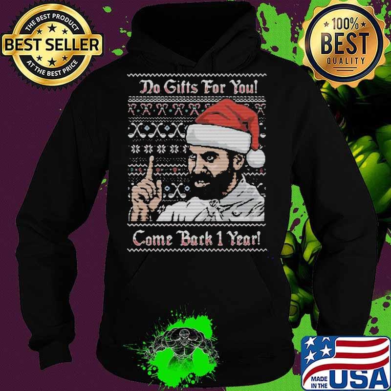Do gifts for you come back 1 year ugly christmas s Hoodie Do gifts for you come back 1 year ugly christmas s Hoodie
