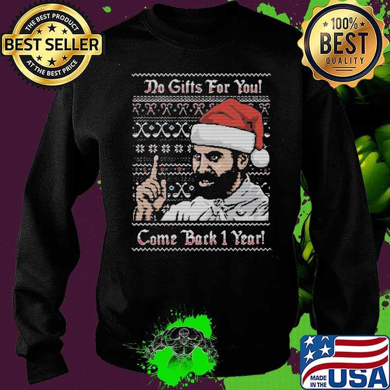 Do gifts for you come back 1 year ugly christmas s Sweater Do gifts for you come back 1 year ugly christmas s Sweater