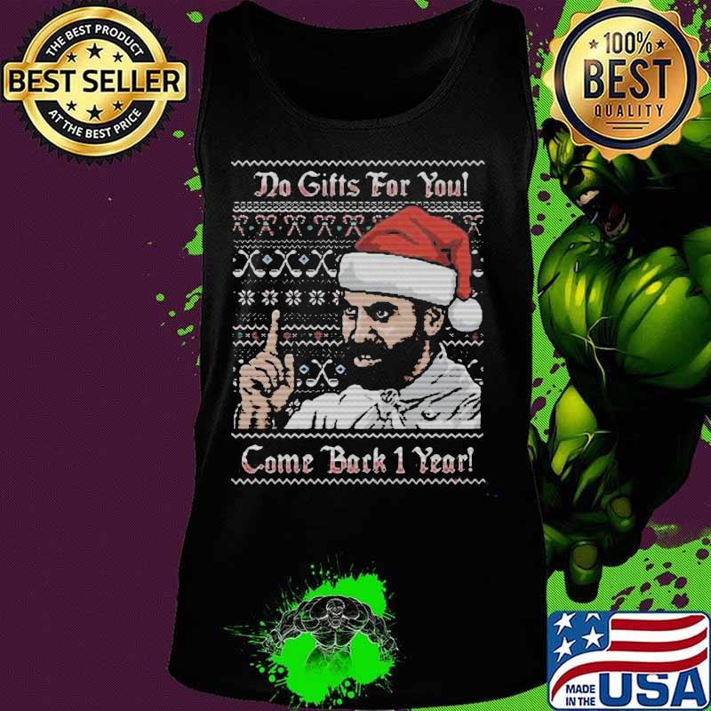 Do gifts for you come back 1 year ugly christmas s Tank top Do gifts for you come back 1 year ugly christmas s Tank top
