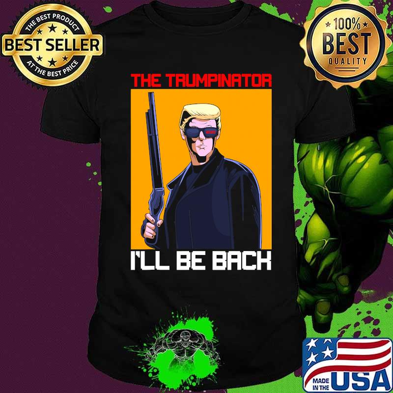 Donald Trump The Trumpinator I'll Be Back 2024 Shirt